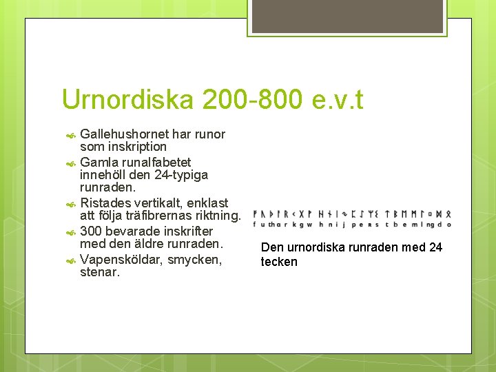 Urnordiska 200 -800 e. v. t Gallehushornet har runor som inskription Gamla runalfabetet innehöll