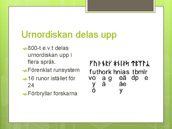 Urnordiskan delas upp 800 -t e. v. t delas urnordiskan upp i flera språk.