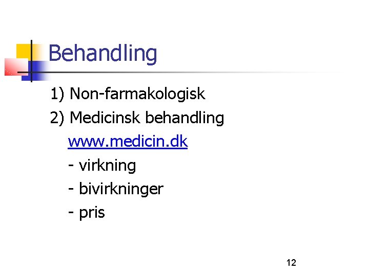 Behandling 1) Non-farmakologisk 2) Medicinsk behandling www. medicin. dk - virkning - bivirkninger -