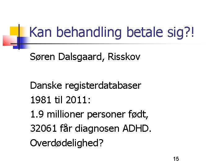 Kan behandling betale sig? ! Søren Dalsgaard, Risskov Danske registerdatabaser 1981 til 2011: 1.
