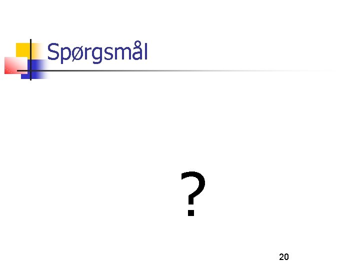 Spørgsmål ? 20 