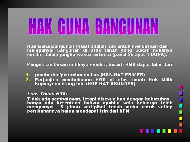 Hak Guna Bangunan (HGB) adalah hak untuk mendirikan dan mempunyai bangunan di atas tanah