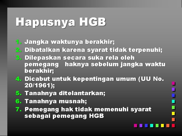 Hapusnya HGB 1. Jangka waktunya berakhir; 2. Dibatalkan karena syarat tidak terpenuhi; 3. Dilepaskan