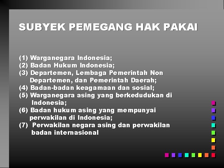 SUBYEK PEMEGANG HAK PAKAI (1) Warganegara Indonesia; (2) Badan Hukum Indonesia; (3) Departemen, Lembaga