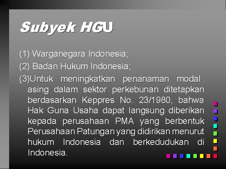 Subyek HGU (1) Warganegara Indonesia; (2) Badan Hukum Indonesia; (3)Untuk meningkatkan penanaman modal asing