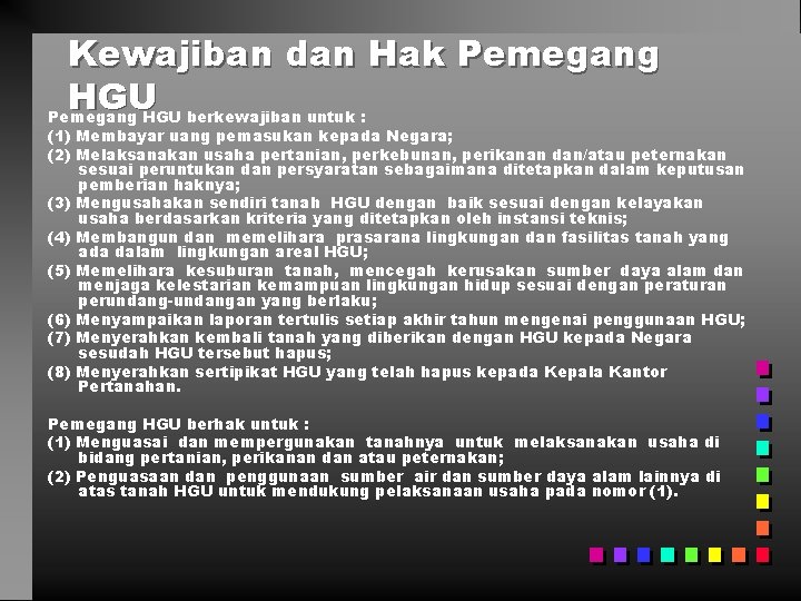 Kewajiban dan Hak Pemegang HGU berkewajiban untuk : (1) Membayar uang pemasukan kepada Negara;