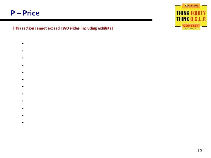 P – Price [This section cannot exceed TWO slides, including exhibits] • • •