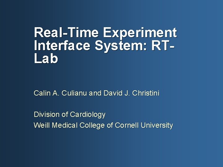 Real-Time Experiment Interface System: RTLab Calin A. Culianu and David J. Christini Division of