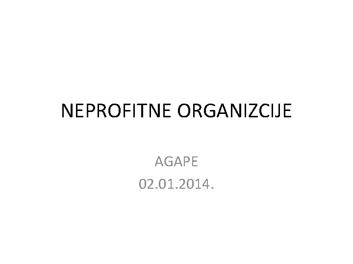 NEPROFITNE ORGANIZCIJE AGAPE 02. 01. 2014. 