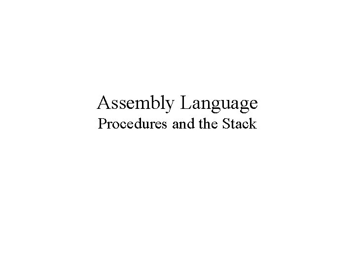 Assembly Language Procedures and the Stack 