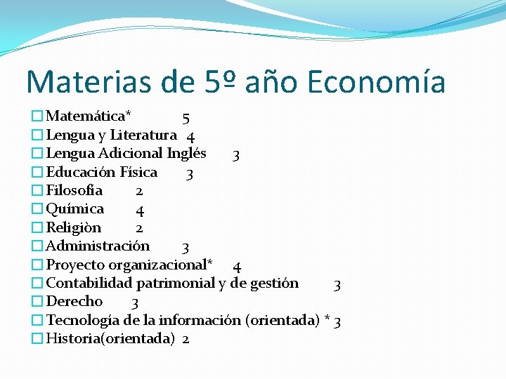 Materias de 5º año Economía �Matemática* 5 �Lengua y Literatura 4 �Lengua Adicional Inglés