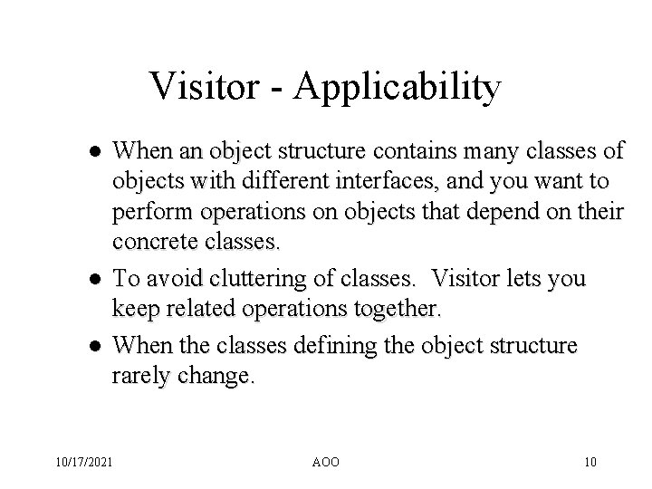 Visitor - Applicability l l l When an object structure contains many classes of
