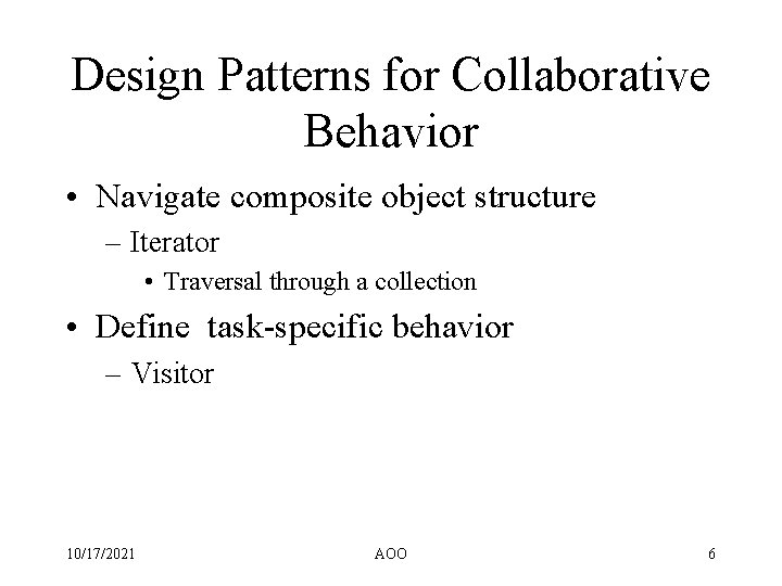Design Patterns for Collaborative Behavior • Navigate composite object structure – Iterator • Traversal