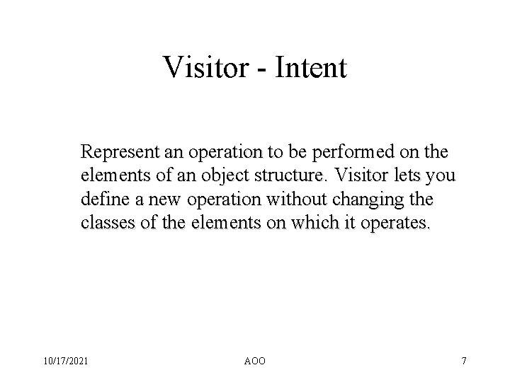 Visitor - Intent Represent an operation to be performed on the elements of an