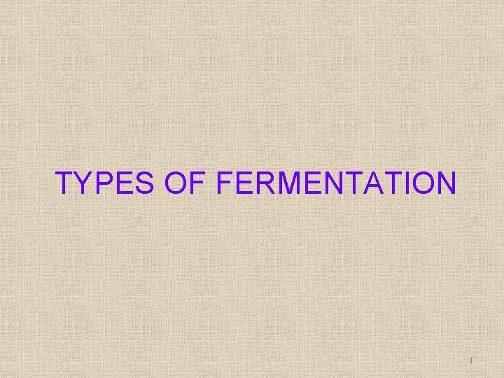 TYPES OF FERMENTATION 1 