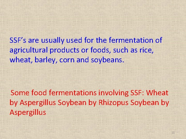 SSF’s are usually used for the fermentation of agricultural products or foods, such as