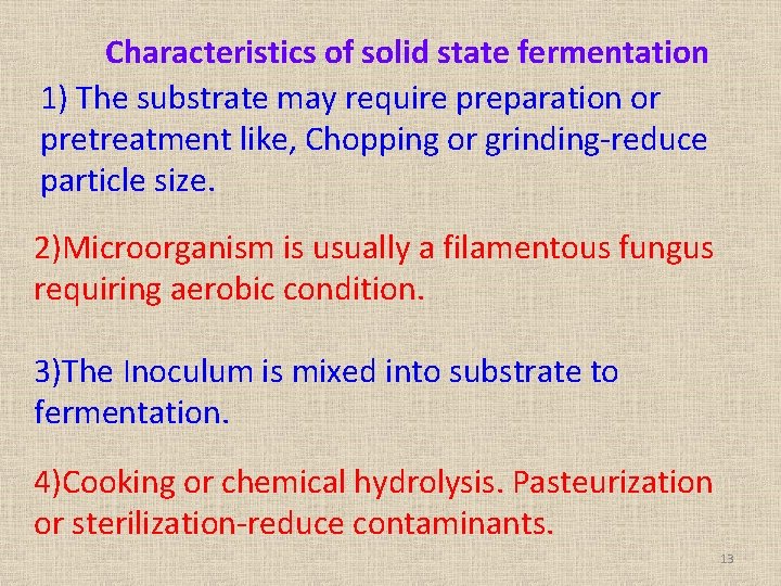 Characteristics of solid state fermentation 1) The substrate may require preparation or pretreatment like,