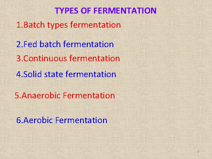 TYPES OF FERMENTATION 1. Batch types fermentation 2. Fed batch fermentation 3. Continuous fermentation