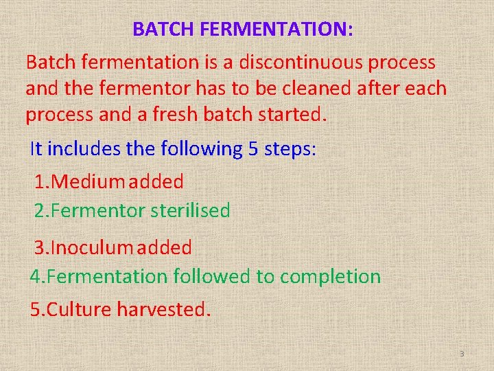 BATCH FERMENTATION: Batch fermentation is a discontinuous process and the fermentor has to be