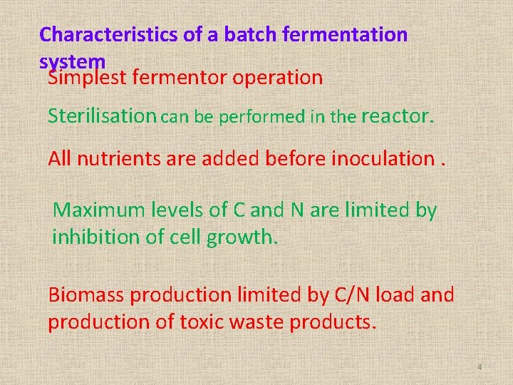 Characteristics of a batch fermentation system Simplest fermentor operation Sterilisation can be performed in