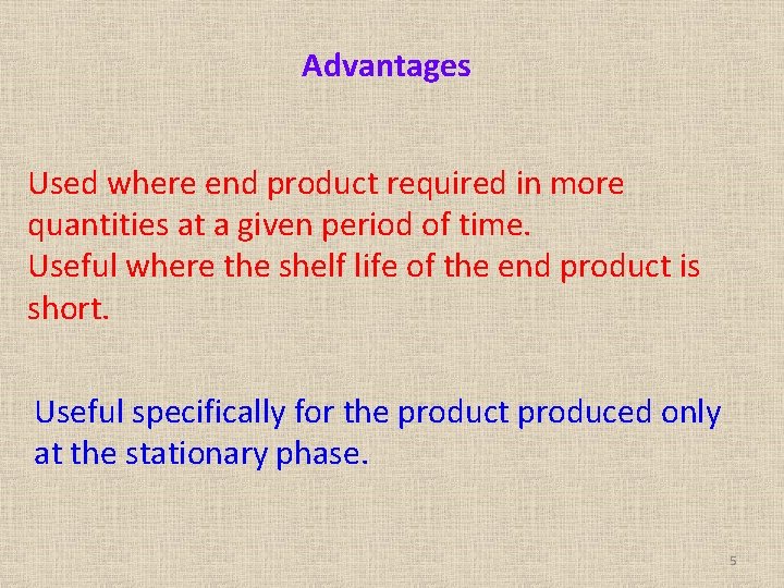 Advantages Used where end product required in more quantities at a given period of