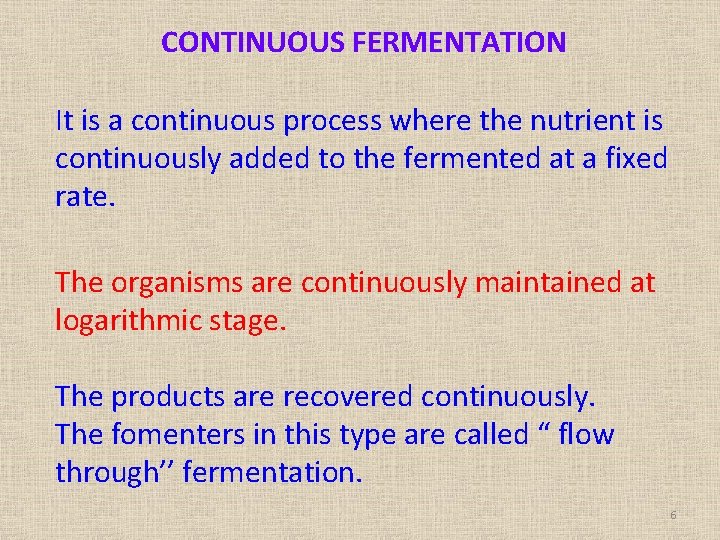 CONTINUOUS FERMENTATION It is a continuous process where the nutrient is continuously added to
