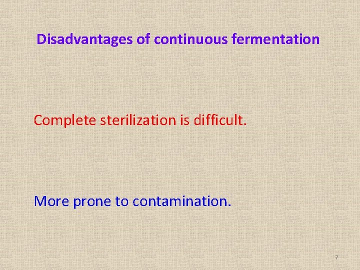 Disadvantages of continuous fermentation Complete sterilization is difficult. More prone to contamination. 7 