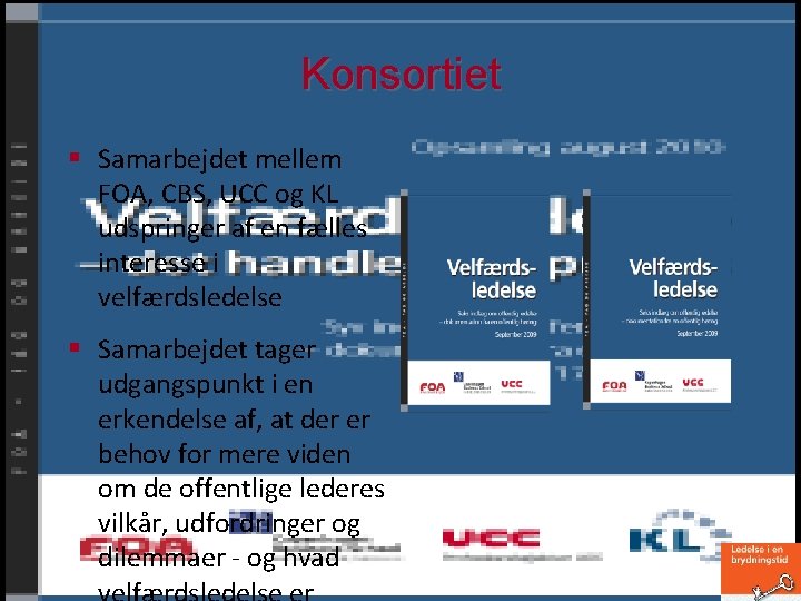 Konsortiet § Samarbejdet mellem FOA, CBS, UCC og KL udspringer af en fælles interesse