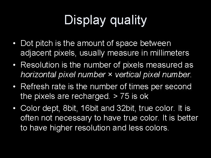 Display quality • Dot pitch is the amount of space between adjacent pixels, usually