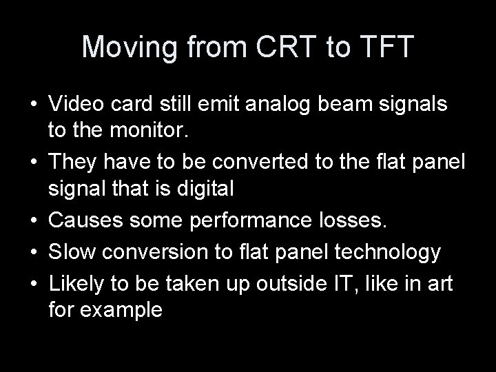 Moving from CRT to TFT • Video card still emit analog beam signals to