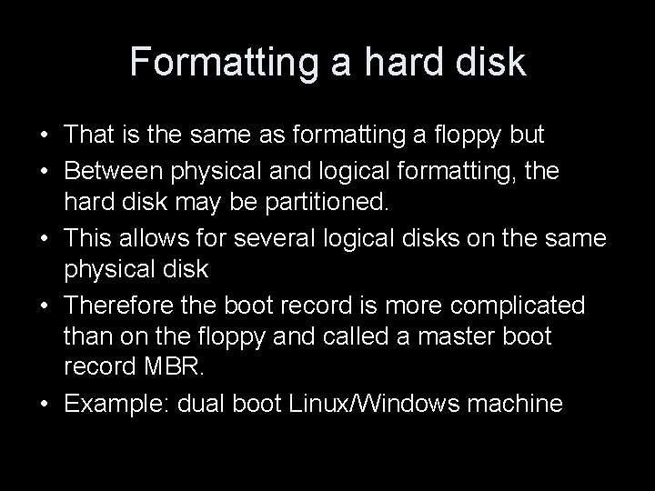 Formatting a hard disk • That is the same as formatting a floppy but