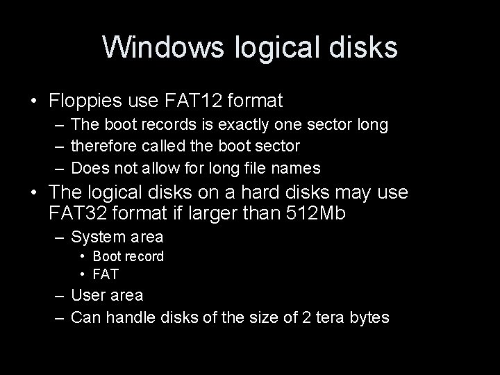 Windows logical disks • Floppies use FAT 12 format – The boot records is