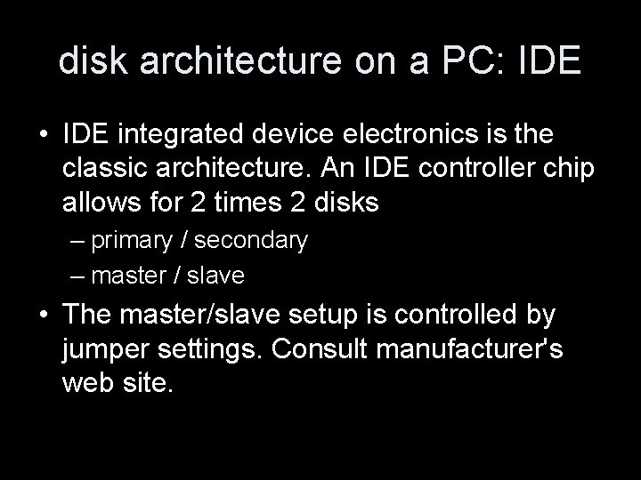 disk architecture on a PC: IDE • IDE integrated device electronics is the classic