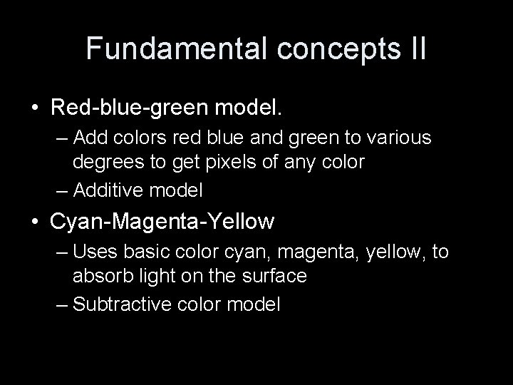 Fundamental concepts II • Red-blue-green model. – Add colors red blue and green to