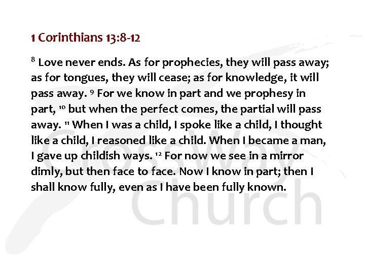 1 Corinthians 13: 8 -12 Love never ends. As for prophecies, they will pass