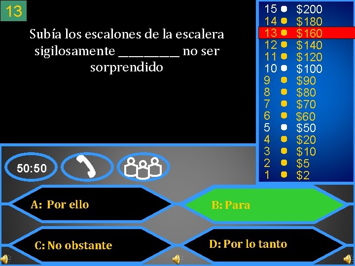 13 Subía los escalones de la escalera sigilosamente ______ no ser sorprendido 50: 50