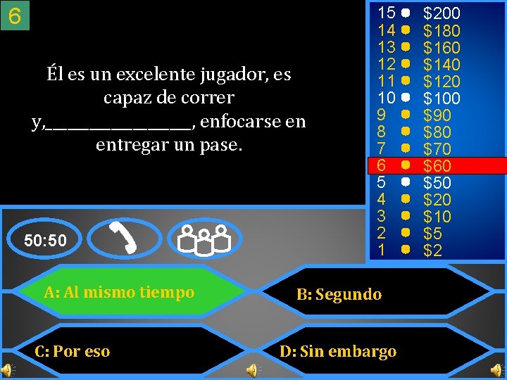 6 Él es un excelente jugador, es capaz de correr y, __________, enfocarse en