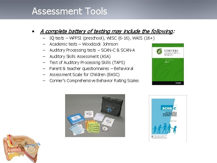 Assessment Tools • A complete battery of testing may include the following: – –
