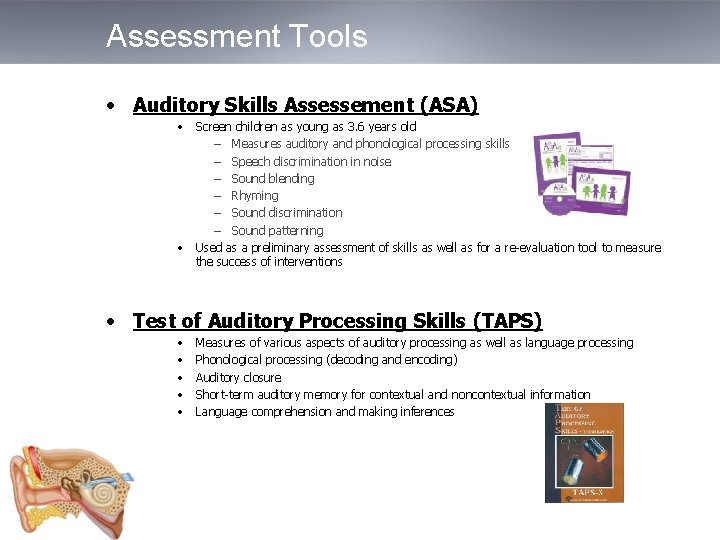 Assessment Tools • Auditory Skills Assessement (ASA) • Screen children as young as 3.