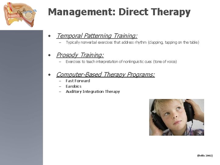 Management: Direct Therapy • Temporal Patterning Training: – Typically nonverbal exercises that address rhythm