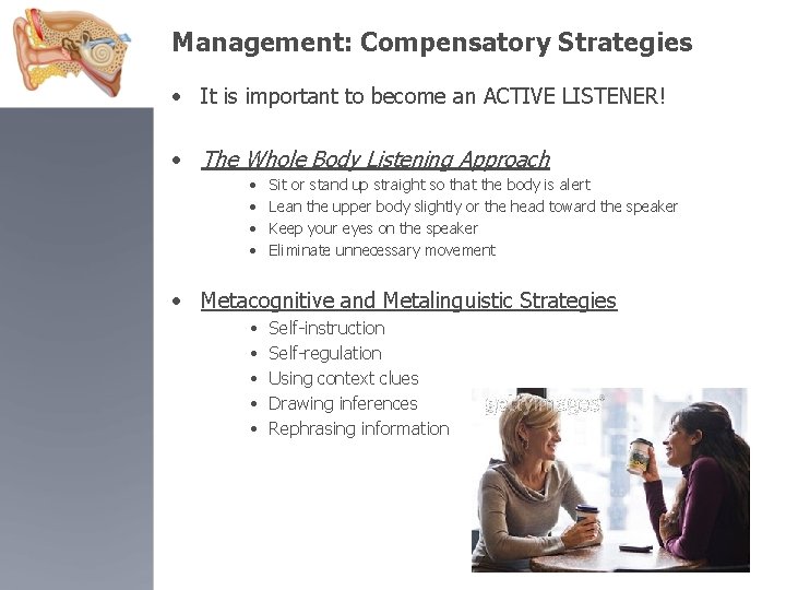 Management: Compensatory Strategies • It is important to become an ACTIVE LISTENER! • The