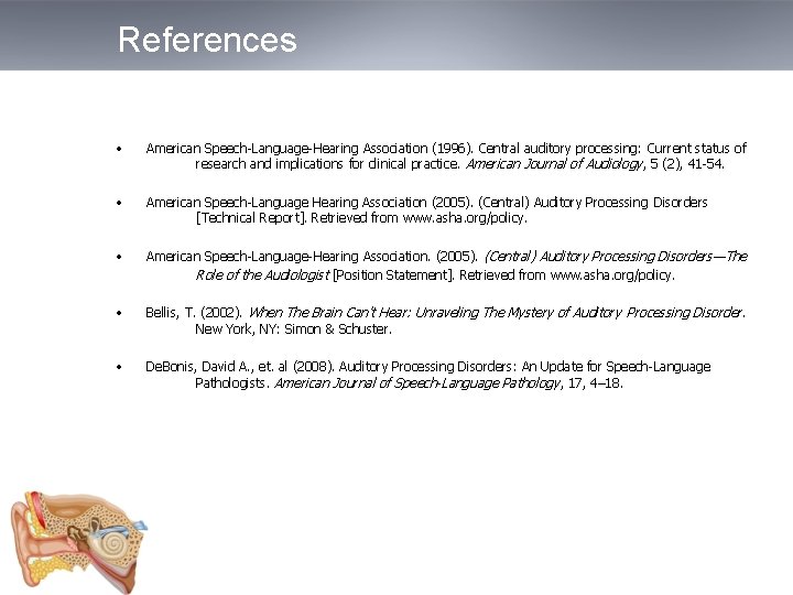 References • American Speech-Language-Hearing Association (1996). Central auditory processing: Current status of research and