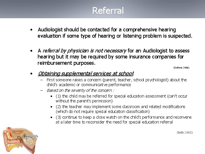 Referral • Audiologist should be contacted for a comprehensive hearing evaluation if some type