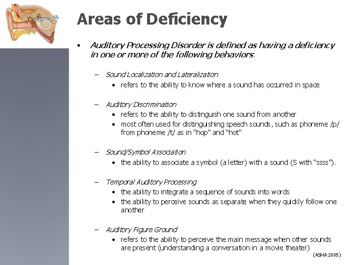 Areas of Deficiency • Auditory Processing Disorder is defined as having a deficiency in
