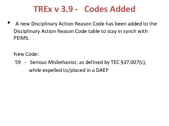 TREx v 3. 9 - Codes Added • A new Disciplinary Action Reason Code