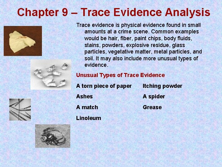 Chapter 9 – Trace Evidence Analysis Trace evidence is physical evidence found in small