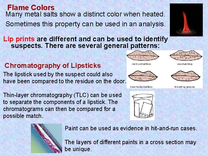 Flame Colors Many metal salts show a distinct color when heated. Sometimes this property