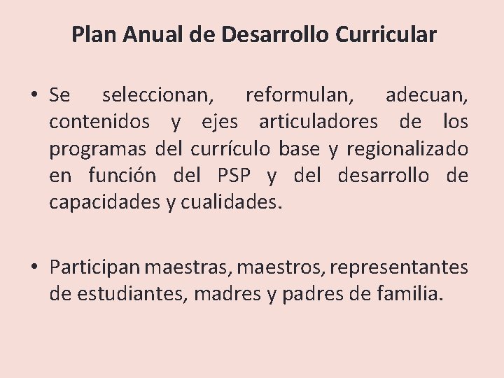 Plan Anual de Desarrollo Curricular • Se seleccionan, reformulan, adecuan, contenidos y ejes articuladores