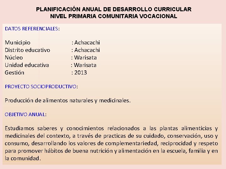 PLANIFICACIÓN ANUAL DE DESARROLLO CURRICULAR NIVEL PRIMARIA COMUNITARIA VOCACIONAL DATOS REFERENCIALES: Municipio Distrito educativo