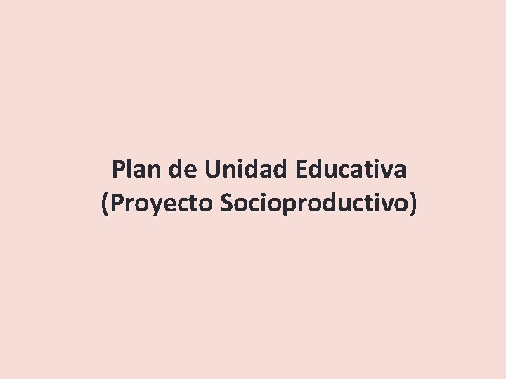 Plan de Unidad Educativa (Proyecto Socioproductivo) 